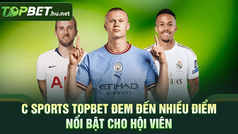 C Sports Topbet đem đến nhiều điểm nổi bật cho hội viên