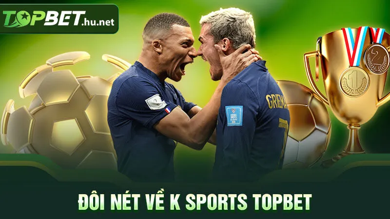 Đôi nét về K Sports Topbet