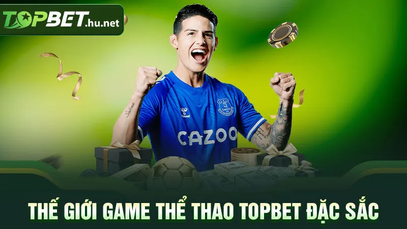 Thế giới game thể thao Topbet đặc sắc